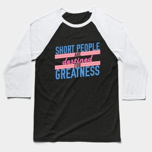 Short People are Destined for Greatness Baseball T-Shirt